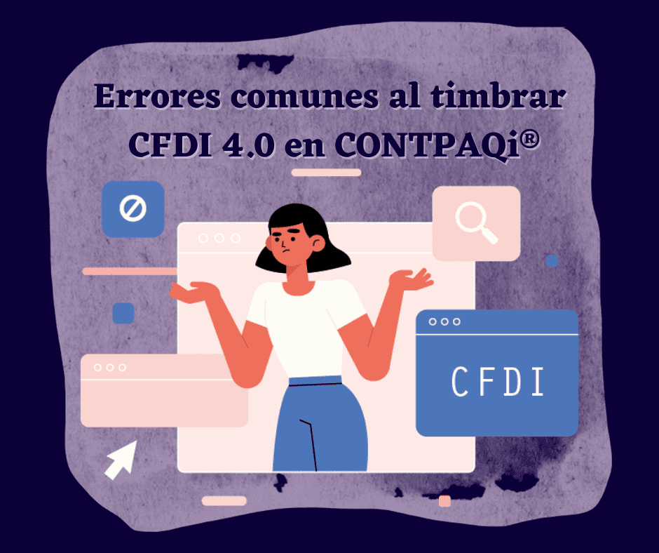 Errores comunes al timbrar CFDI 4.0 en CONTPAQi®